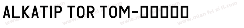 ALKATIP TOR TOM字体转换